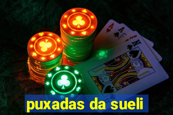 puxadas da sueli